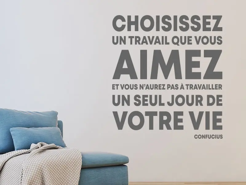 Sticker mural Citações de Autor Citation Choissisez un Travail de Confucius résultat en situation gros plan Sticker Citation Choissisez un Travail de Confucius